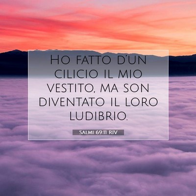 Picture 07 - Salmi 69:11 RIV - Ho fatto d’un cilicio il mio vestito, ma son - Bible Verse Picture