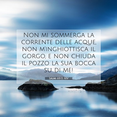 Picture 07 - Salmi 69:15 RIV - Non mi sommerga la corrente delle acque, non - Bible Verse Picture
