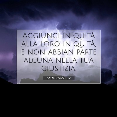 Picture 07 - Salmi 69:27 RIV - Aggiungi iniquità alla loro iniquità, e non - Bible Verse Picture