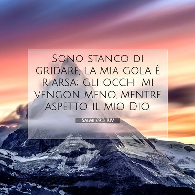 Picture 07 - Salmi 69:3 RIV - Sono stanco di gridare, la mia gola è riarsa; - Bible Verse Picture