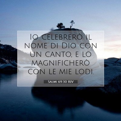 Picture 07 - Salmi 69:30 RIV - Io celebrerò il nome di Dio con un canto, e lo - Bible Verse Picture
