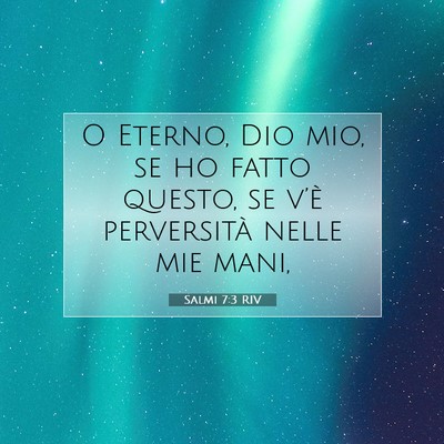 Picture 07 - Salmi 7:3 RIV - O Eterno, Dio mio, se ho fatto questo, se v’è - Bible Verse Picture