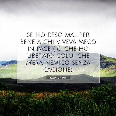 Picture 07 - Salmi 7:4 RIV - se ho reso mal per bene a chi viveva meco in pace - Bible Verse Picture