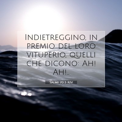 Picture 07 - Salmi 70:3 RIV - Indietreggino, in premio del loro vituperio, - Bible Verse Picture