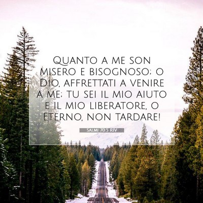 Picture 07 - Salmi 70:5 RIV - Quanto a me son misero e bisognoso; o Dio, - Bible Verse Picture