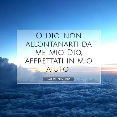 Picture 07 - Salmi 71:12 RIV - O Dio, non allontanarti da me, mio Dio, - Bible Verse Picture