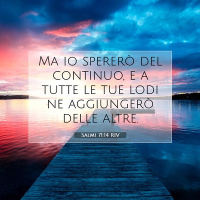 Picture 07 - Salmi 71:14 RIV - Ma io spererò del continuo, e a tutte le tue - Bible Verse Picture