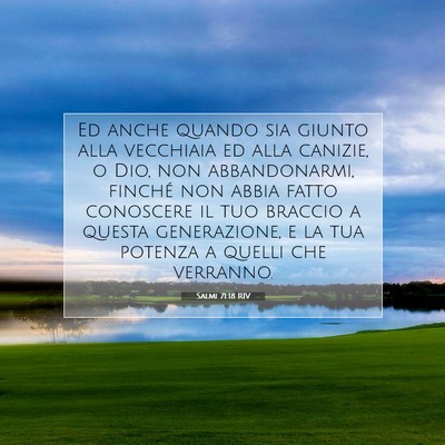 Picture 07 - Salmi 71:18 RIV - Ed anche quando sia giunto alla vecchiaia ed alla - Bible Verse Picture