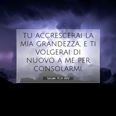 Picture 07 - Salmi 71:21 RIV - tu accrescerai la mia grandezza, e ti volgerai di - Bible Verse Picture