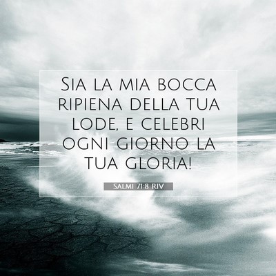 Picture 07 - Salmi 71:8 RIV - Sia la mia bocca ripiena della tua lode, e - Bible Verse Picture