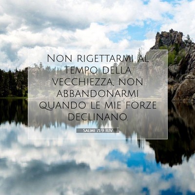 Picture 07 - Salmi 71:9 RIV - Non rigettarmi al tempo della vecchiezza, non - Bible Verse Picture