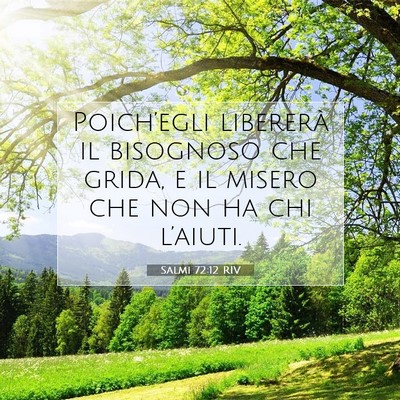 Picture 07 - Salmi 72:12 RIV - Poich’egli libererà il bisognoso che grida, e - Bible Verse Picture