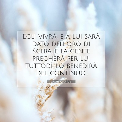 Picture 07 - Salmi 72:15 RIV - Egli vivrà; e a lui sarà dato dell’oro di - Bible Verse Picture