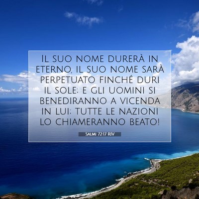 Picture 07 - Salmi 72:17 RIV - Il suo nome durerà in eterno, il suo nome sarà - Bible Verse Picture
