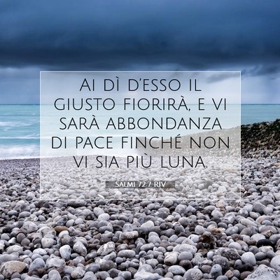 Picture 07 - Salmi 72:7 RIV - Ai dì d’esso il giusto fiorirà, e vi sarà - Bible Verse Picture