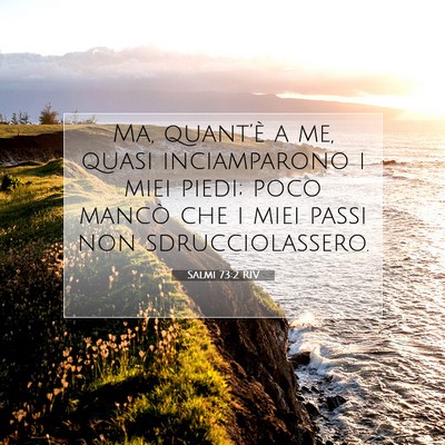 Picture 07 - Salmi 73:2 RIV - Ma, quant’è a me, quasi inciamparono i miei - Bible Verse Picture