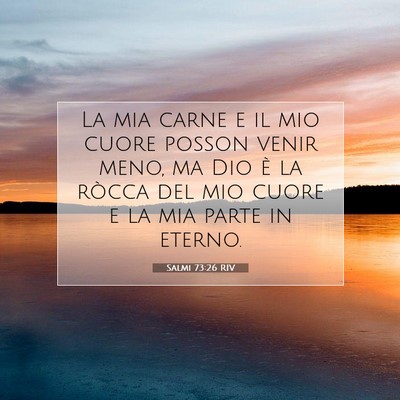 Picture 07 - Salmi 73:26 RIV - La mia carne e il mio cuore posson venir meno, ma - Bible Verse Picture