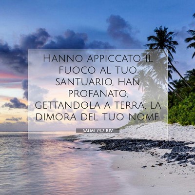 Picture 07 - Salmi 74:7 RIV - Hanno appiccato il fuoco al tuo santuario, han - Bible Verse Picture