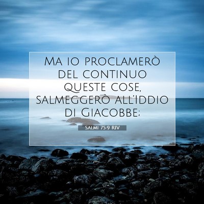 Picture 07 - Salmi 75:9 RIV - Ma io proclamerò del continuo queste cose, - Bible Verse Picture