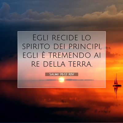 Picture 07 - Salmi 76:12 RIV - Egli recide lo spirito dei principi, egli è - Bible Verse Picture