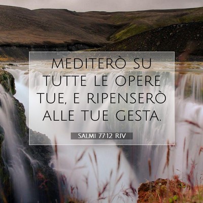 Picture 07 - Salmi 77:12 RIV - mediterò su tutte le opere tue, e ripenserò - Bible Verse Picture