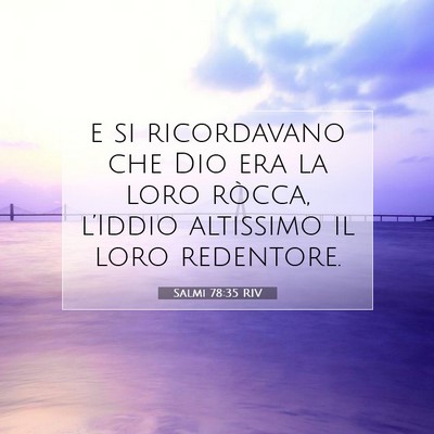 Picture 07 - Salmi 78:35 RIV - e si ricordavano che Dio era la loro ròcca, - Bible Verse Picture