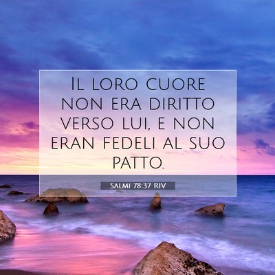 Picture 07 - Salmi 78:37 RIV - Il loro cuore non era diritto verso lui, e non - Bible Verse Picture