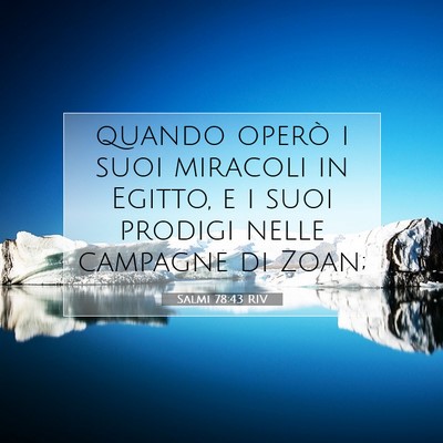 Picture 07 - Salmi 78:43 RIV - quando operò i suoi miracoli in Egitto, e i suoi - Bible Verse Picture