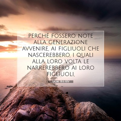 Picture 07 - Salmi 78:6 RIV - perché fossero note alla generazione avvenire, - Bible Verse Picture