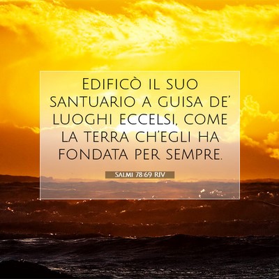 Picture 07 - Salmi 78:69 RIV - Edificò il suo santuario a guisa de’ luoghi - Bible Verse Picture