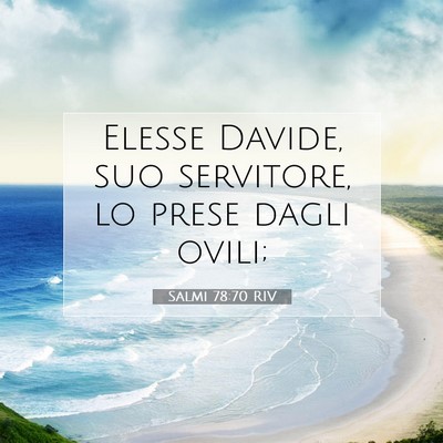 Picture 07 - Salmi 78:70 RIV - Elesse Davide, suo servitore, lo prese dagli - Bible Verse Picture