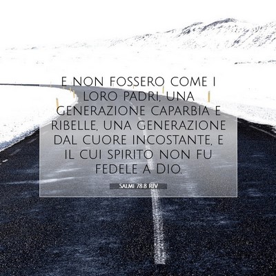 Picture 07 - Salmi 78:8 RIV - e non fossero come i loro padri, una generazione - Bible Verse Picture