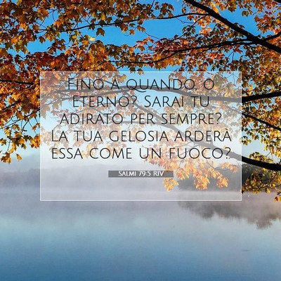 Picture 07 - Salmi 79:5 RIV - Fino a quando, o Eterno? Sarai tu adirato per - Bible Verse Picture