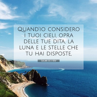 Picture 07 - Salmi 8:3 RIV - Quand’io considero i tuoi cieli, opra delle tue - Bible Verse Picture