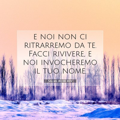 Picture 07 - Salmi 80:18 RIV - e noi non ci ritrarremo da te. Facci rivivere, e - Bible Verse Picture