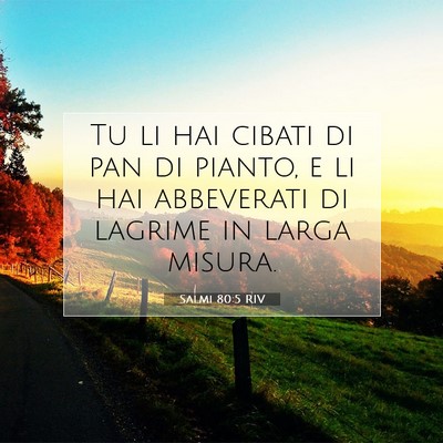 Picture 07 - Salmi 80:5 RIV - Tu li hai cibati di pan di pianto, e li hai - Bible Verse Picture