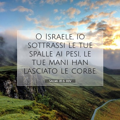 Picture 07 - Salmi 81:6 RIV - O Israele, io sottrassi le tue spalle ai pesi, le - Bible Verse Picture