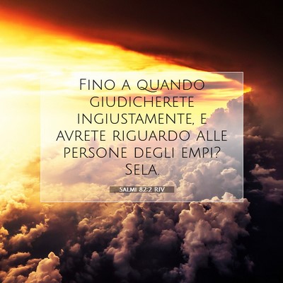 Picture 07 - Salmi 82:2 RIV - Fino a quando giudicherete ingiustamente, e - Bible Verse Picture