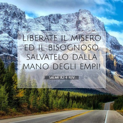 Picture 07 - Salmi 82:4 RIV - Liberate il misero ed il bisognoso, salvatelo - Bible Verse Picture
