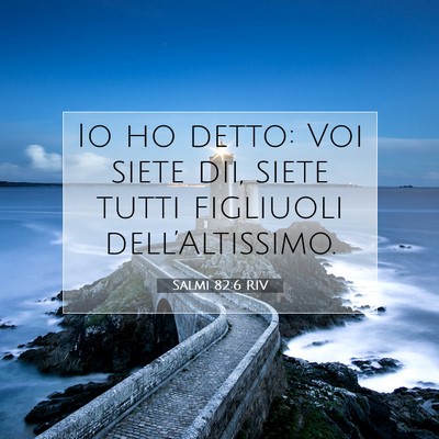 Picture 07 - Salmi 82:6 RIV - Io ho detto: Voi siete dii, siete tutti figliuoli - Bible Verse Picture