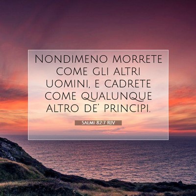 Picture 07 - Salmi 82:7 RIV - Nondimeno morrete come gli altri uomini, e - Bible Verse Picture