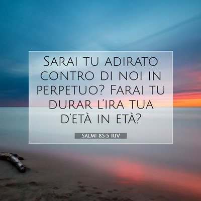 Picture 07 - Salmi 85:5 RIV - Sarai tu adirato contro di noi in perpetuo? Farai - Bible Verse Picture