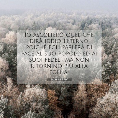 Picture 07 - Salmi 85:8 RIV - Io ascolterò quel che dirà Iddio, l’Eterno, - Bible Verse Picture