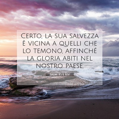 Picture 07 - Salmi 85:9 RIV - Certo, la sua salvezza è vicina a quelli che lo - Bible Verse Picture