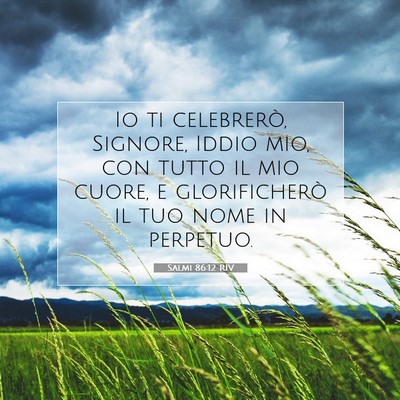 Picture 07 - Salmi 86:12 RIV - Io ti celebrerò, Signore, Iddio mio, con tutto - Bible Verse Picture