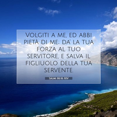 Picture 07 - Salmi 86:16 RIV - Volgiti a me, ed abbi pietà di me; da’ la tua - Bible Verse Picture