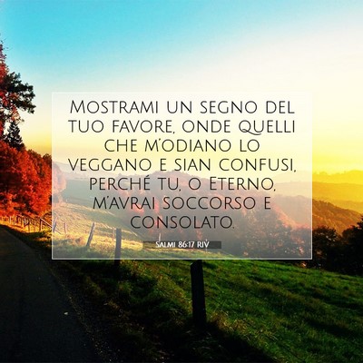 Picture 07 - Salmi 86:17 RIV - Mostrami un segno del tuo favore, onde quelli che - Bible Verse Picture