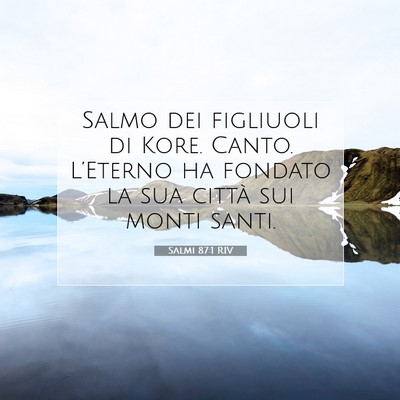 Picture 07 - Salmi 87:1 RIV - Salmo dei figliuoli di Kore. Canto. L’Eterno ha - Bible Verse Picture
