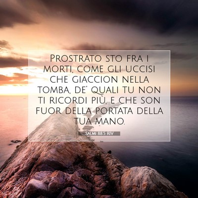 Picture 07 - Salmi 88:5 RIV - Prostrato sto fra i morti, come gli uccisi che - Bible Verse Picture