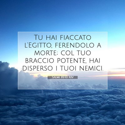Picture 07 - Salmi 89:10 RIV - Tu hai fiaccato l’Egitto, ferendolo a morte; - Bible Verse Picture